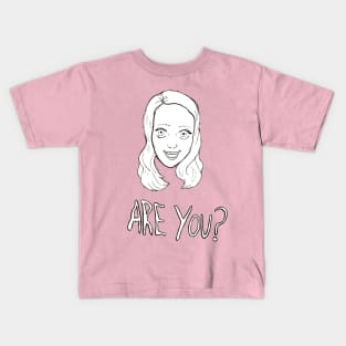 Are You? Kids T-Shirt
